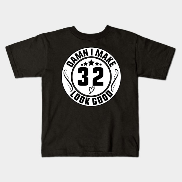 Damn I Make 32 Look Good Funny Birthday Kids T-Shirt by shopcherroukia